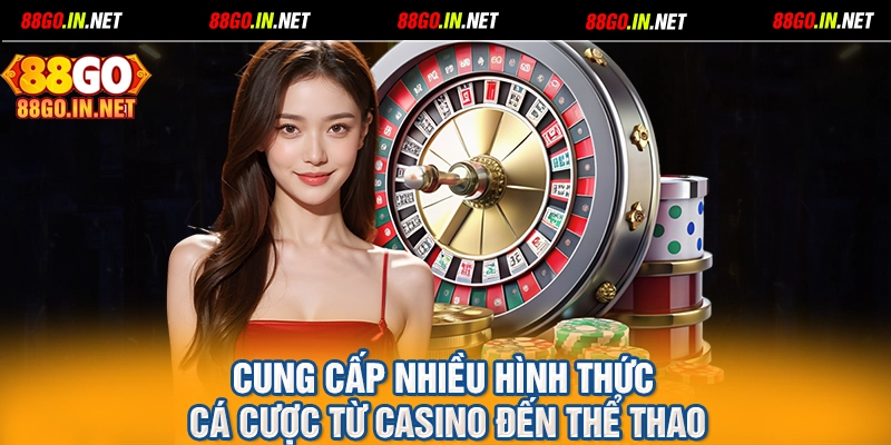 Cung cấp nhiều hình thức cá cược từ casino đến thể thao