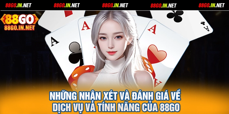 Những nhận xét và đánh giá về dịch vụ và tính năng của 88GO