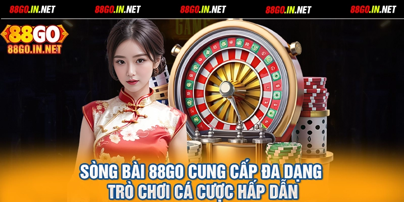 Sòng bài 88GO cung cấp đa dạng trò chơi cá cược hấp dẫn