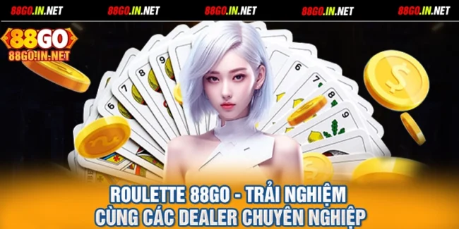 Roulette 88GO - Trải Nghiệm Cùng Các Dealer Chuyên Nghiệp