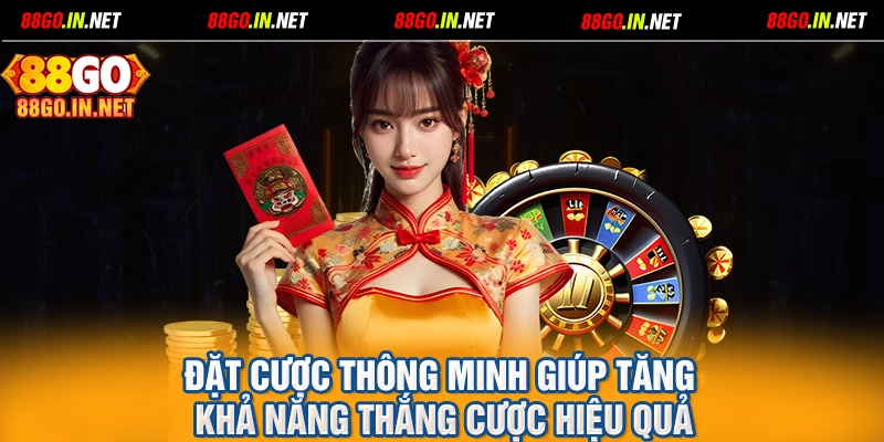 Đặt cược thông minh giúp tăng khả năng thắng cược hiệu quả