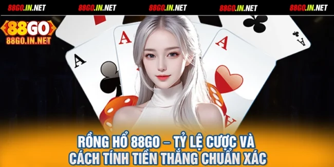 Rồng Hổ 88GO – Tỷ Lệ Cược Và Cách Tính Tiền Thắng Chuẩn Xác