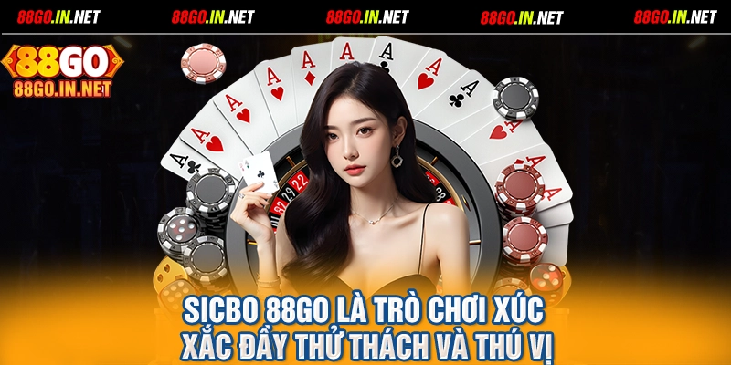 Sicbo 88GO là trò chơi xúc xắc đầy thử thách và thú vị