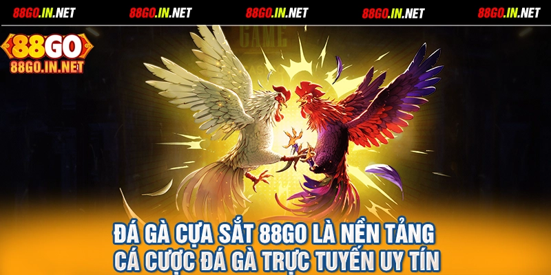 Đá gà cựa sắt 88GO là nền tảng cá cược đá gà trực tuyến uy tín