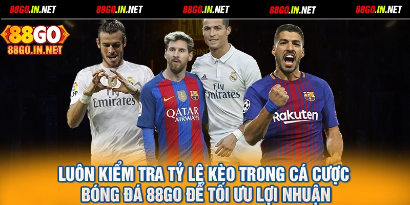 Luôn kiểm tra tỷ lệ kèo trong cá cược bóng đá 88GO để tối ưu lợi nhuận