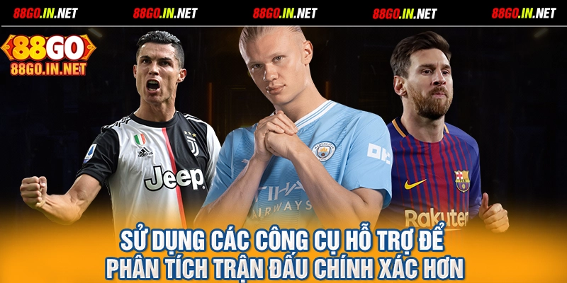 Sử dụng các công cụ hỗ trợ để phân tích trận đấu chính xác hơn