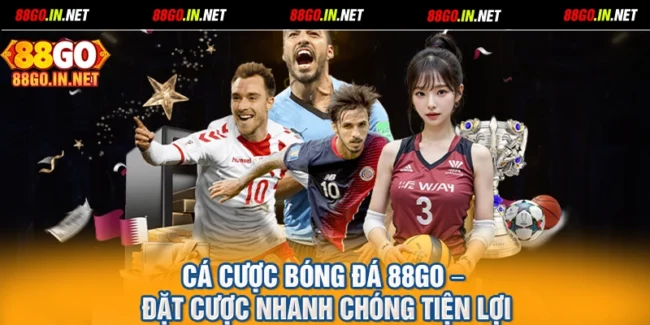 Cá Cược Bóng Đá 88GO – Đặt Cược Nhanh Chóng Tiện Lợi
