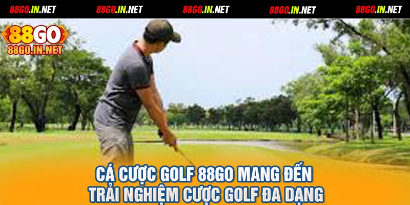 Cá cược Golf 88GO mang đến trải nghiệm cược golf đa dạng