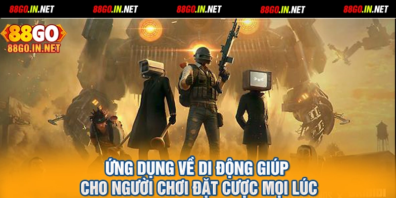 Ứng dụng về di động giúp cho người chơi đặt cược mọi lúc