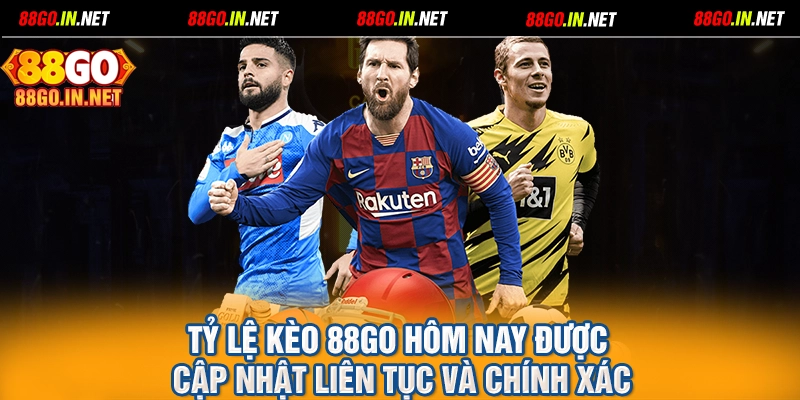 Tỷ lệ kèo 88GO hôm nay được cập nhật liên tục và chính xác