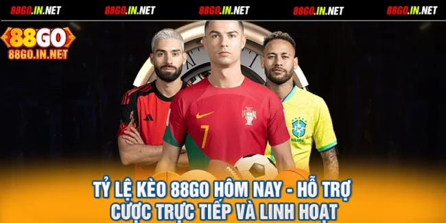 Tỷ Lệ Kèo 88GO Hôm Nay - Hỗ Trợ Cược Trực Tiếp Và Linh Hoạt