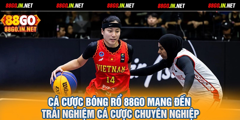 Cá cược bóng rổ 88GO mang đến trải nghiệm cá cược chuyên nghiệp