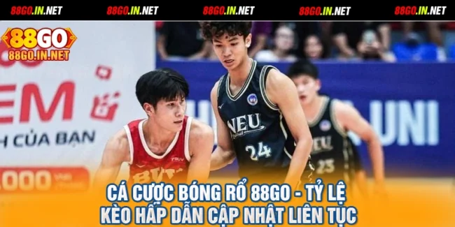 Cá Cược Bóng Rổ 88GO - Tỷ Lệ Kèo Hấp Dẫn Cập Nhật Liên Tục
