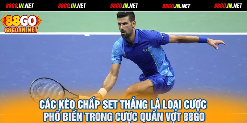 Các kèo chấp set thắng là loại cược phổ biến trong cược quần vợt 88GO